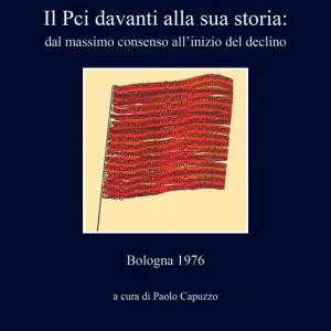 Ultimissimo Modello Il PCI davanti alla sua storia dal massimo consenso all‘inizio del declino. Bologna 1976