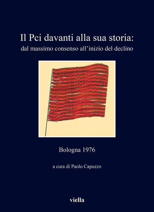 Ultimissimo Modello Il PCI davanti alla sua storia dal massimo consenso all‘inizio del declino. Bologna 1976