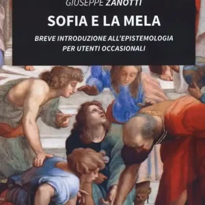 Novità Sofia e la mela. Breve introduzione all‘epistemologia per utenti occasionali