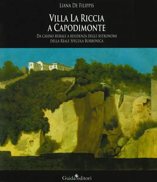 Compra Online Villa La Riccia a Capodimonte. Da casino rurale a residenza degli astronomi della Reale Specola Borbonica. Ediz. illustrata