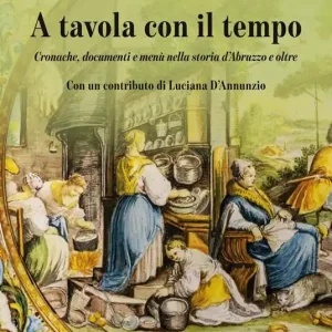 A tavola con il tempo. Cronache, documenti e menù nella storia d‘Abruzzo e oltre A Buon Prezzo