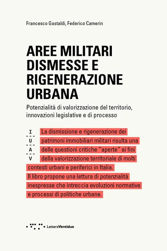 Aree militari dismesse e rigenerazione urbana. Potenzialità di valorizzazione del territorio, innovazioni legislative e di processo Ultime Pezzi
