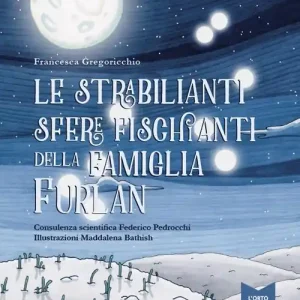 Spedito Oggi Le strabilianti sfere fischianti della famiglia Furlan. Ediz. a colori