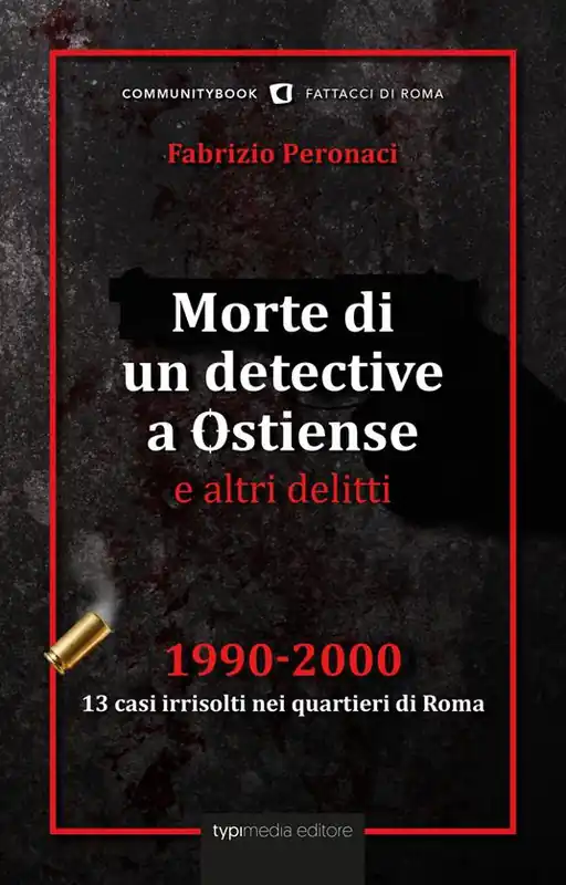 Economico Morte di un detective a Ostiense e altri delitti. 1990-2000 13 casi irrisolti nei quartieri di Roma