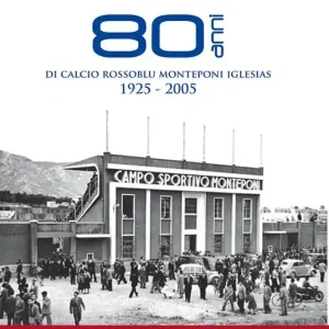 80 anni di calcio rossoblu Monteponi Iglesias 1925-2005. Ediz. illustrata Offerta