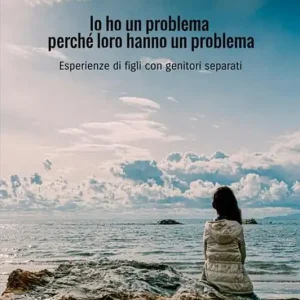 Ultimissimo Modello Io ho un problema perché loro hanno un problema. Esperienze di figli con genitori separati