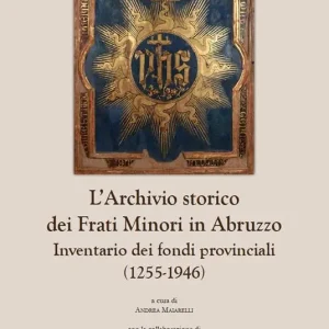 Offerta L‘ archivio storico dei frati Minori in Abruzzo. Inventario dei fondi provinciali (1255-1946)