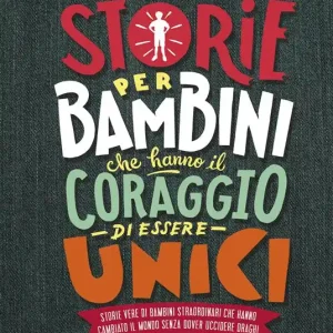 Acquista Ora Storie per bambini che hanno il coraggio di essere unici. Storie vere di bambini straordinari che hanno cambiato il mondo senza dover uccidere draghi
