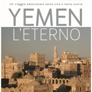 Yemen l‘eterno. Un viaggio emozionale nella vita e nella storia Compra Oggi Stesso