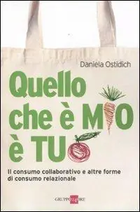 Quantità Limitata Quello che è mio è tuo. Il consumo collaborativo e altre forme di consumo relazionale
