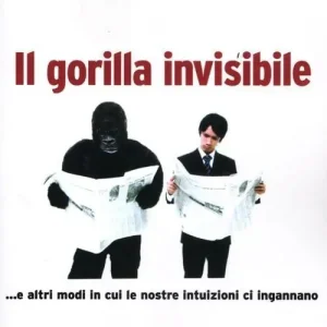 Spedito Oggi Il gorilla invisibile. E altri modi in cui le nostre intenzioni ci ingannano