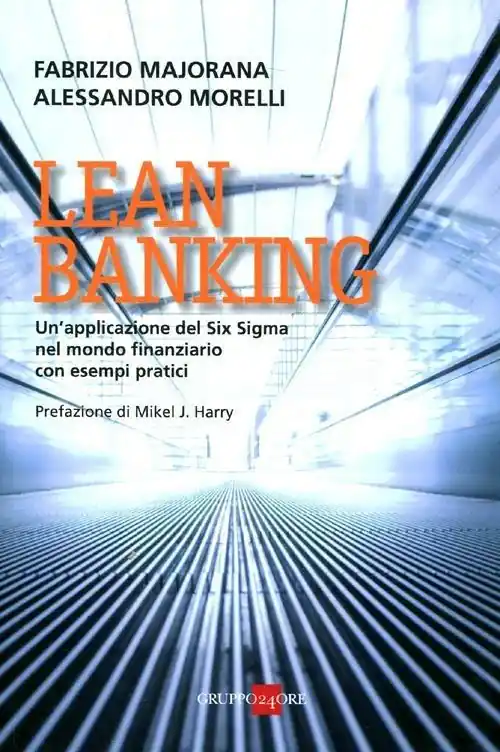 Lean banking. Un‘applicazione del Six Sigma nel mondo finanziario con esempi pratici Esclusivo