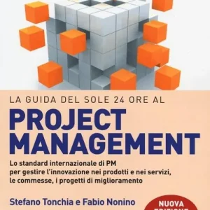 La guida del Sole 24 Ore al Project management. Lo standard internazionale di PM per gestire l‘innovazione nei prodotti e nei servizi, le commesse, i progetti... Offerta Limitata
