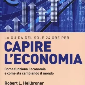 Esclusivo Capire l‘economia. Come funziona l‘economia e come sta cambiando il mondo