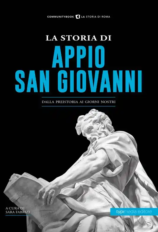La storia di Appio. San Giovanni. Dalla preistoria ai giorni nostri Esclusivo