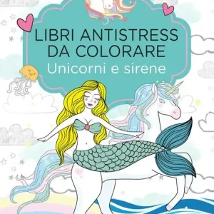 Unicorni e sirene. Libri antistress da colorare Promozione