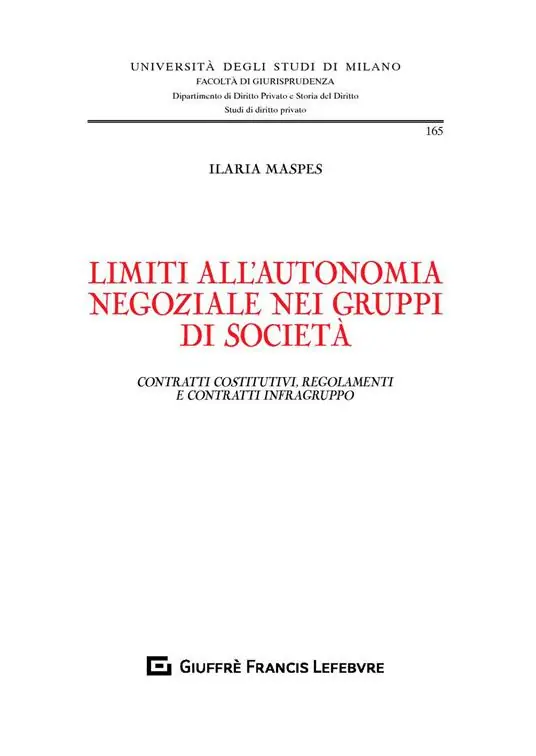 Limiti all‘autonomia negoziale nei gruppi di società. Contratti costitutivi, regolamenti e contratti infragruppo Compra Online