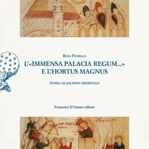 L‘«immensa palacia regum...» e l‘hortus magnus. Storia di Salerno Medievale Ultimissimo Modello
