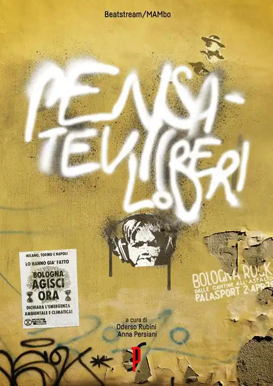 Pensatevi liberi. Bologna Rock 1979. Catalogo della mostra (Bologna, 17 maggio-29 settembre 2019). Ediz. italiana e inglese. Con volantino Scelto Dai Clienti