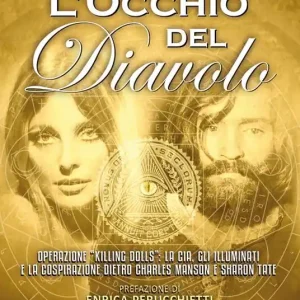 L‘occhio del diavolo. Operazione «Killing dolls» la CIA, gli Illuminati e la cospirazione dietro Charles Manson e Sharon Tate Esclusivo