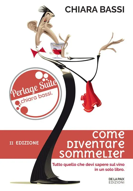 Come diventare sommelier. Tutto quello che devi sapere sul vino in un solo libro Must-Have