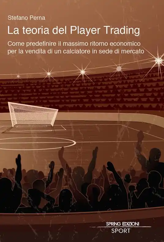 La teoria del Player Trading. Come predefinire il massimo ritorno economico per la vendita di un calciatore in sede di mercato Novità