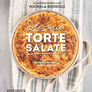Affare Le mie torte salate. Sfiziosità per ogni occasione, dall‘aperitivo al pranzo della domenica