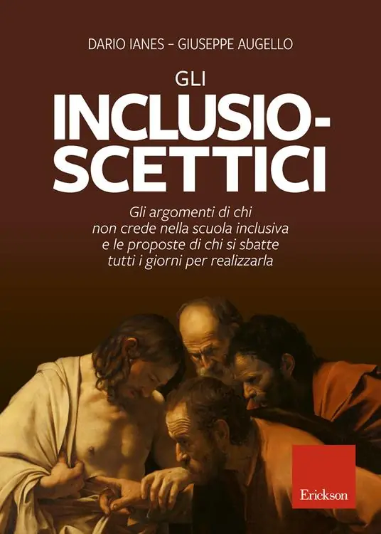 Gli inclusio scettici. Gli argomenti di chi non crede nella scuola inclusiva e le proposte di chi si sbatte tutti i giorni per realizzarla Esclusivo