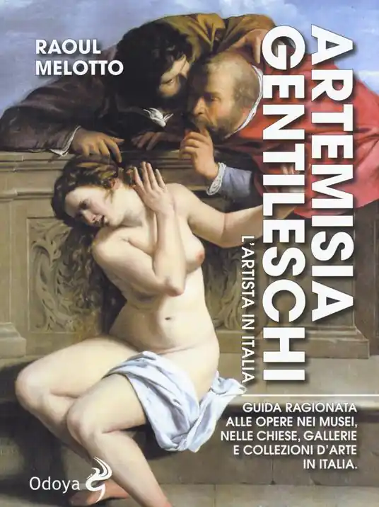 Prezzo Scontato Artemisia Gentileschi. L‘artista in Italia. Guida ragionata alle opere nei musei, nelle chiese, gallerie e collezioni d‘arte in Italia