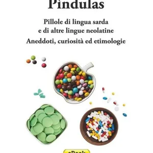 Nuova Collezione Pìndulas. Pillole di lingua sarda e di altre lingue neolatine. Aneddoti, curiosità ed etimologie