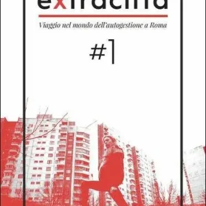 Extracittà. Viaggio nel mondo dell‘autogestione a Roma. Vol. 1 Vendita Finale
