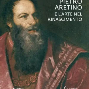 Vendita Finale Pietro Aretino e l‘arte nel Rinascimento. Catalogo della mostra (Firenze, 26 novembre 2019-1 marzo 2020). Ediz. a colori