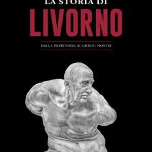 La storia di Livorno. Dalla preistoria ai giorni nostri Offerta Del Giorno