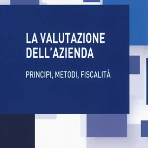 Soddisfatti O Rimborsati La valutazione dell‘azienda. Principi, metodi, fiscalità