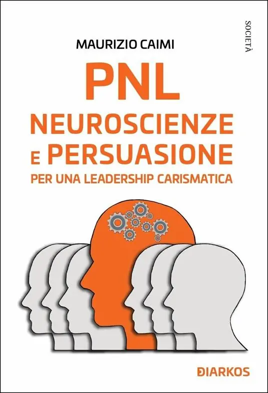 Bestseller PNL neuroscienze e persuasione. Essere leader è facile (se sai come farlo)