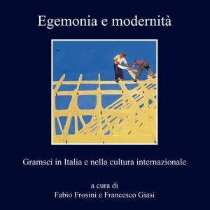 Egemonia e modernità. Gramsci in Italia e nella cultura internazionale Promo Stagionale
