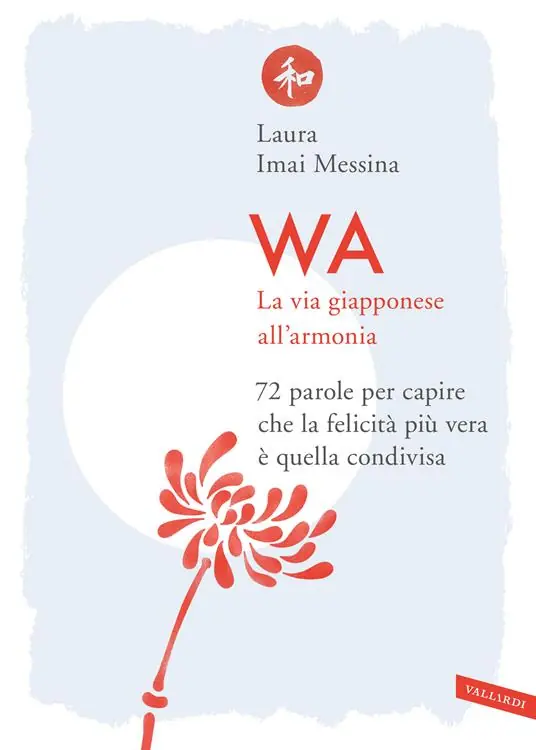 WA, la via giapponese all‘armonia. 72 parole per capire che la felicità più vera è quella condivisa Scelto Dai Clienti