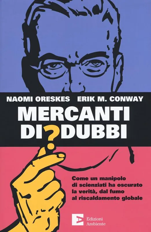 Mercanti di dubbi. Come un manipolo di scienziati ha nascosto la verità, dal fumo al riscaldamento globale Miglior Prezzo