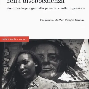 Affare Il empo della disobbedienza Per un‘antropologia della parentela nella migrazione