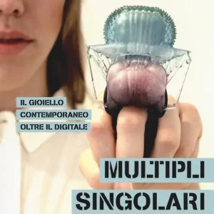 Multipli singolari. Il gioiello contemporaneo oltre il digitale Promo Stagionale