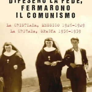 Di Tendenza Difesero la fede, fermarono il comunismo. La Cristiada, Messico 1926-1929. La Cruzada, Spagna 1936-1939