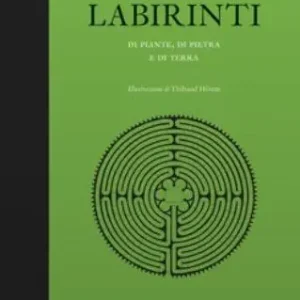 Labirinti di piante, di pietra e di terra Must-Have