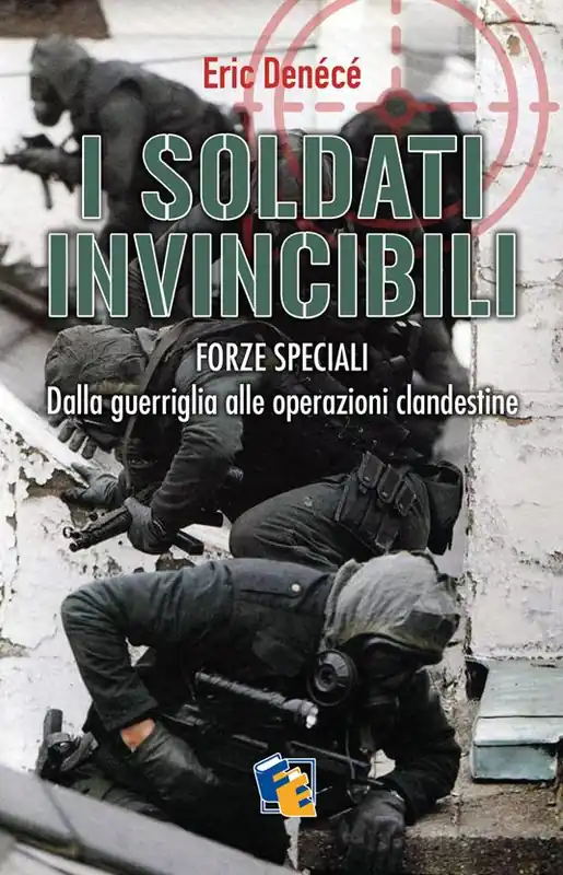 Popolare I soldati invincibili. Forze speciali. Dalla guerriglia alle operazioni clandestine