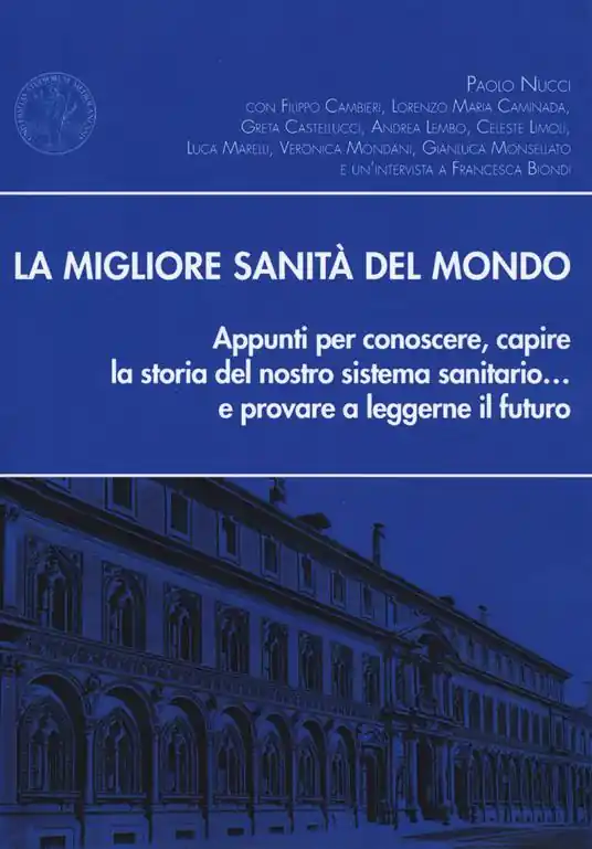 Ultime Pezzi La migliore sanità del mondo. Appunti per conoscere, capire la storia del nostro sistema sanitario... e provare a leggerne il futuro