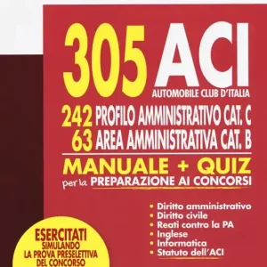 Compra Oggi Stesso 305 ACI (Automobile Club d‘Italia). 242 profilo amministrativo cat. C, 63 area amministrativa cat. B. Manuale & quiz per la preparazione ai concorsi. Con software di simulazione