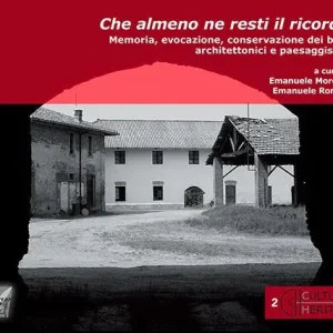 Che almeno ne resti il ricordo. Memoria, evocazione, conservazione dei beni architettonici e paesaggistici. Nuova ediz. Scelto Dai Clienti