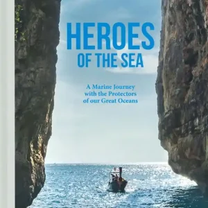 Heroes of the sea. A marine journey with the protectors of our great oceans. Ediz. a colori Quantità Limitata