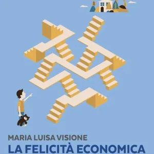 Must-Have La felicità economica. Educazione finanziaria e pianificazione delle risorse per la conquista di un futuro migliore