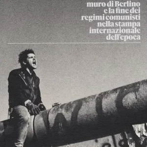 Ultima Occasione 1989. La caduta del muro di Berlino e la fine dei regimi comunisti nella stampa internazionale dell‘epoca. Ediz. a colori