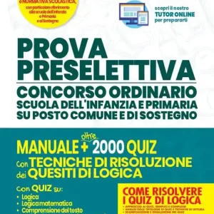 Ultime Pezzi Prova preselettiva. Concorso ordinario scuola dell‘infanzia e primaria su posto comune e di sostegno. Manuale e oltre 2000 quiz con tecniche di risoluzione dei quesiti di logica. Con software di simulazione